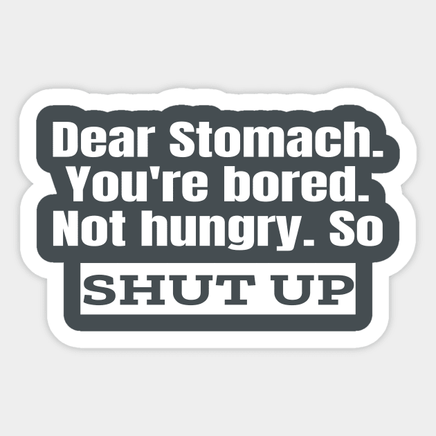 Dear Stomach. Shut Up. Sticker by Ketogenic Merch